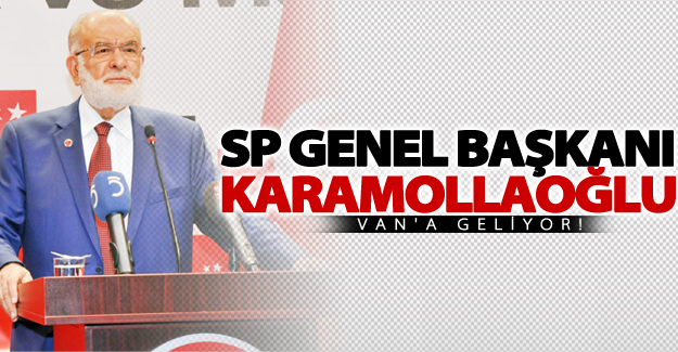 SP Genel Başkanı Karamollaoğlu Van'a geliyor