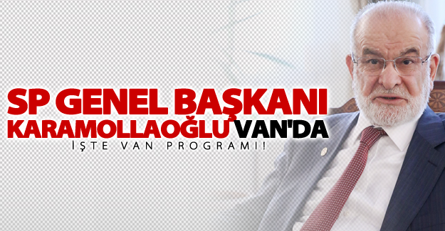Saadet Partisi Genel Başkanı Temel Karamollaoğlu Van'da
