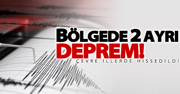 Bölgede 2 ayrı ilde korkutan deprem! Çevre illerde hissedildi
