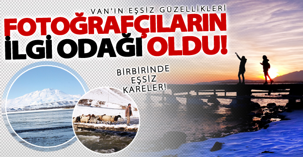Fotoğrafçıların ilgi odağı Van!