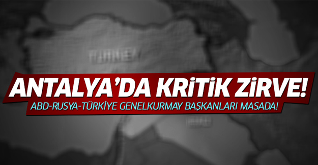 ABD ve Rusya Genelkurmay Başkanları Antalya'da!