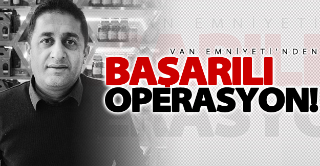 Van'da polis'ten başarılı operasyon!