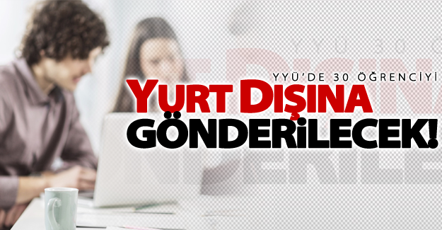 YYÜ 30 öğrencisini yurt dışına gönderecek