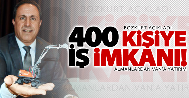 Bozkurt açıkladı! Van'da 400 kişiye iş imkanı sağlanacak
