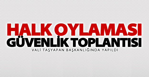 Van’da halk oylaması güvenlik ve istişare toplantısı