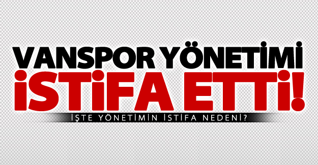 Van Büyükşehir Belediyespor yönetimi istifa etti!