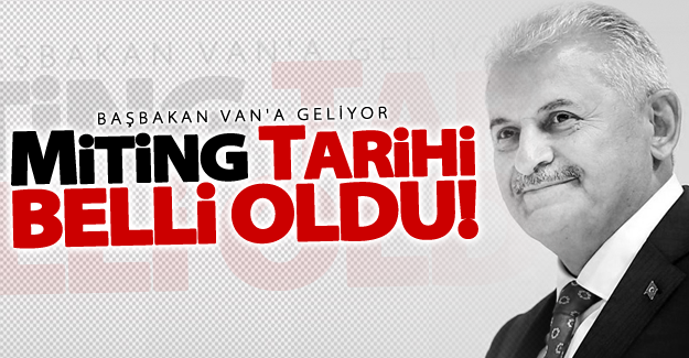 Başbakan'ın Van'a geleceği tarih belli oldu!