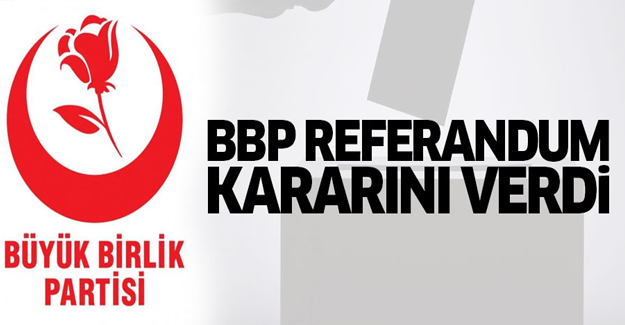 BBP referandum kararını verdi