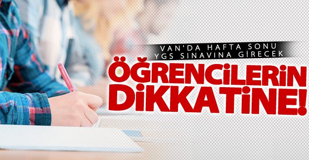 Van'da hafta sonu YGS sınavına girecek öğrencilerin dikkatine!