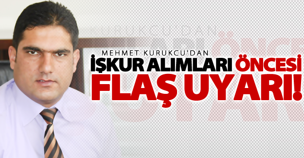 Kurukcu İŞKUR alımları öncesi uyardı