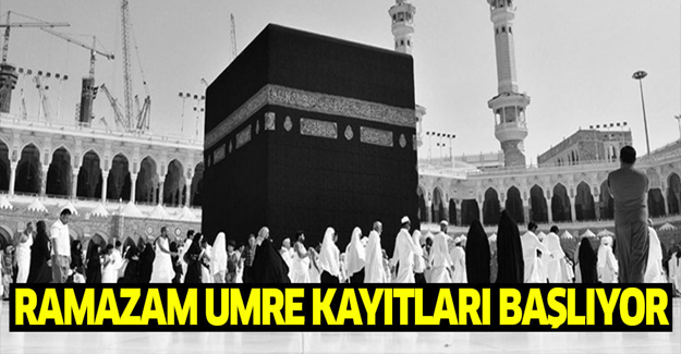 Ramazan umre kayıtları başlıyor