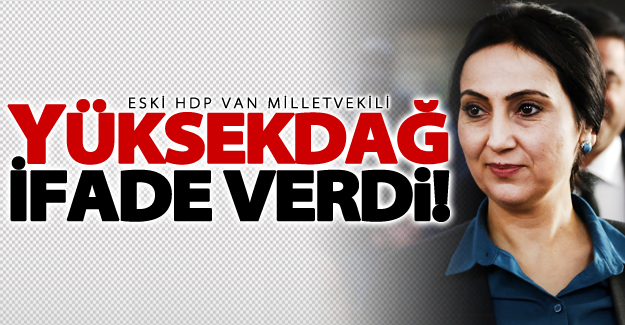 Figen Yüksekdağ ifade verdi!