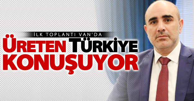 Van’da “Üreten Türkiye Konuşuyor”
