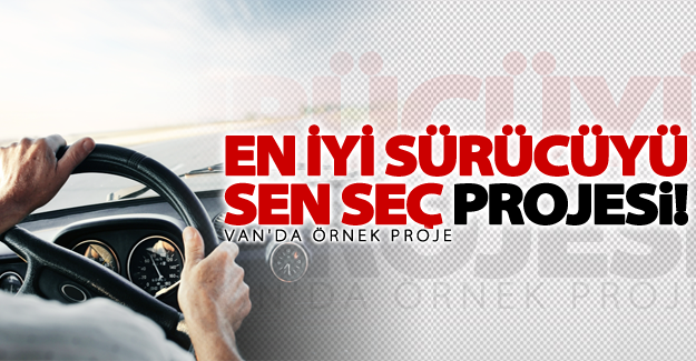 Van'da en iyi sürücüyü sen seç projesi