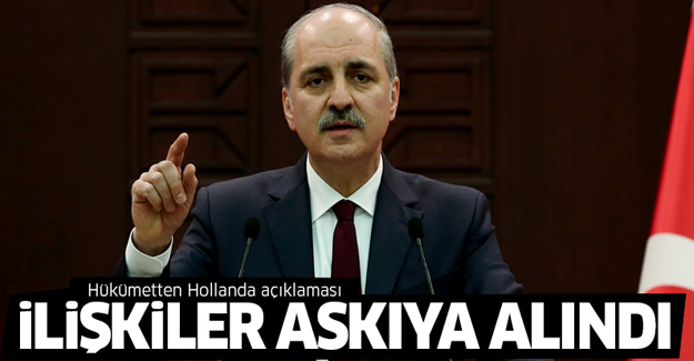 Hükümetten Hollanda açıklaması: İlişkiler askıya alındı