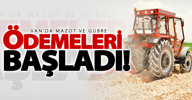 Van'da mazot ve gübre ödemeleri başladı