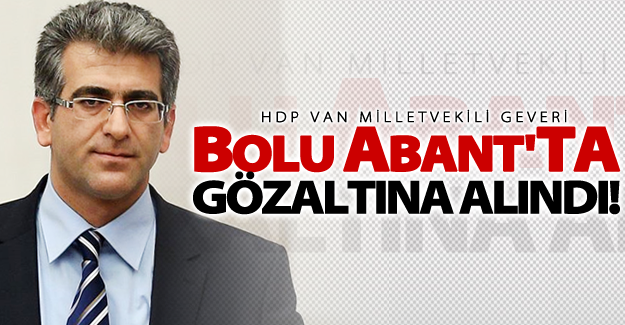 HDP Van Milletvekili Geveri, Abant'ta gözaltına alındı