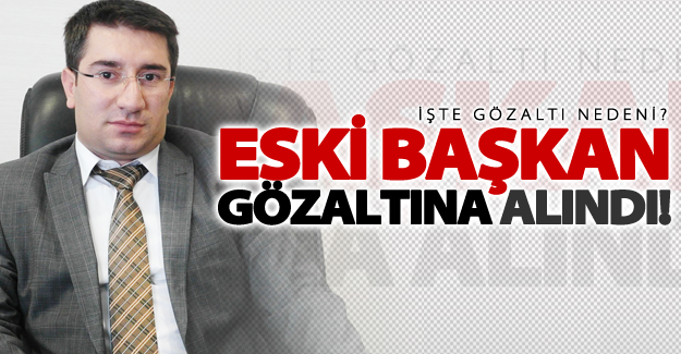 Eski Van Ticaret Borsası Başkanı gözaltına alındı!