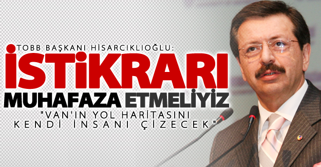 TOBB Başkanı Hisarcıklıoğlu: İstikrarı muhafaza etmeliyiz