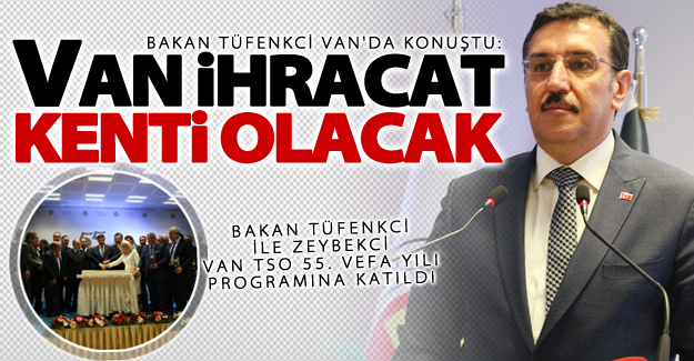 Bakan Tüfenkci ile Zeybekci Van TSO 55. vefa yılı programına katıldı