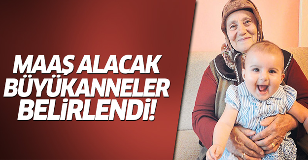 Maaş alacak büyükanneler belirlendi!