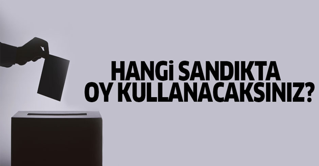 Hangi sandıkta oy kullanacağınızı sorgulayın