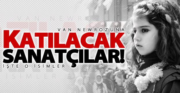 Van Newrozuna katılacak sanatçılar belli oldu! İşte o isimler