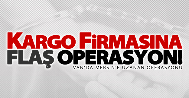 Van'da flaş uyuşturucu operasyonu!