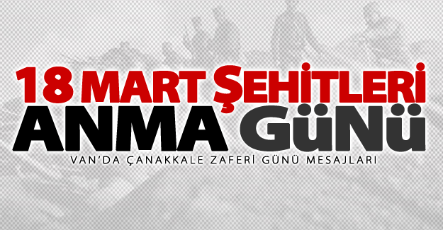Van'da 18 Mart Şehitleri Anma Günü mesajları