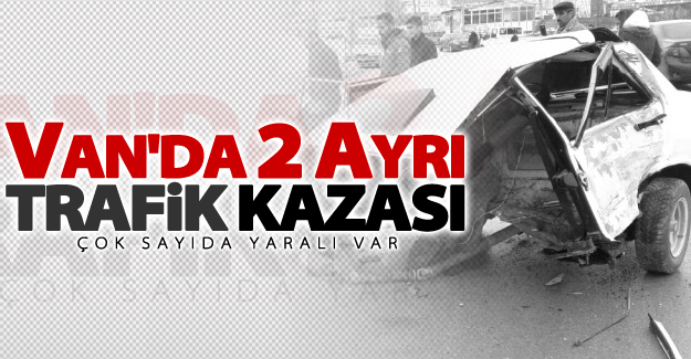 Van'da 2 ayrı trafik kazası; Çok sayıda yaralı var