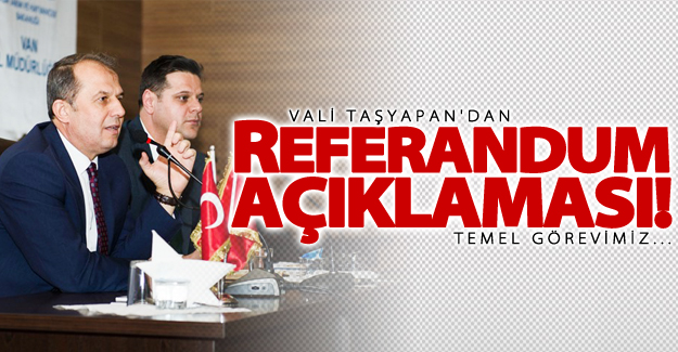 Vali Taşyapan'dan 'Referandum' açıklaması