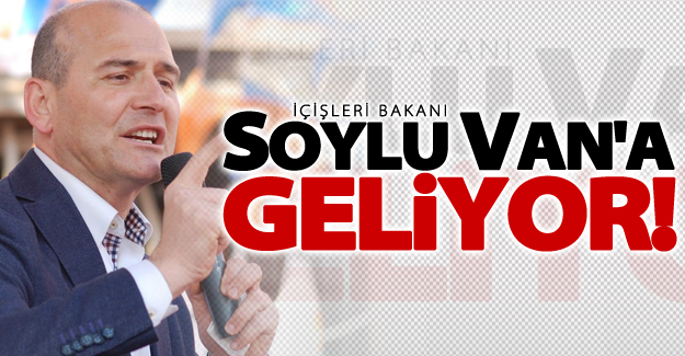 İçişleri Bakanı Soylu Van'a Geliyor