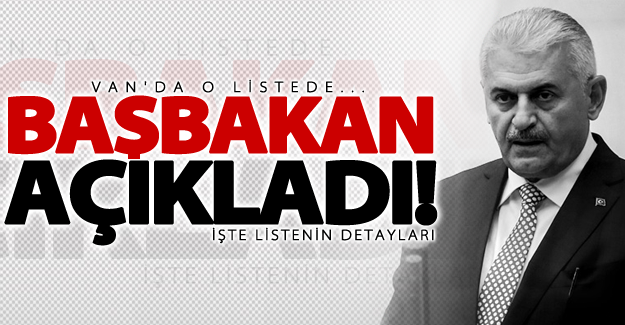 Başbakan açıkladı! Van'da o listede yer alıyor