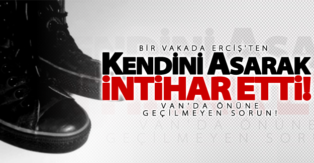 Van'da bir intihar vakası daha!