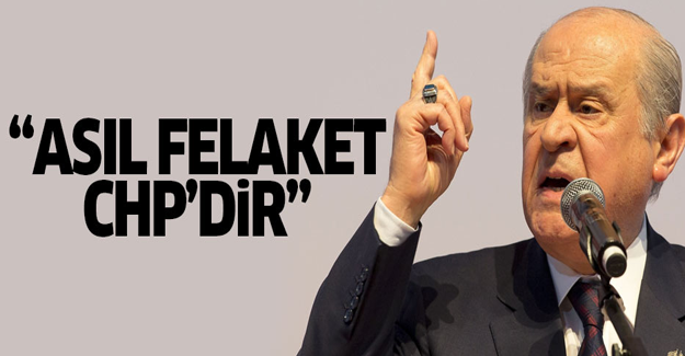 Bahçeli: Asıl felaket CHP'dir