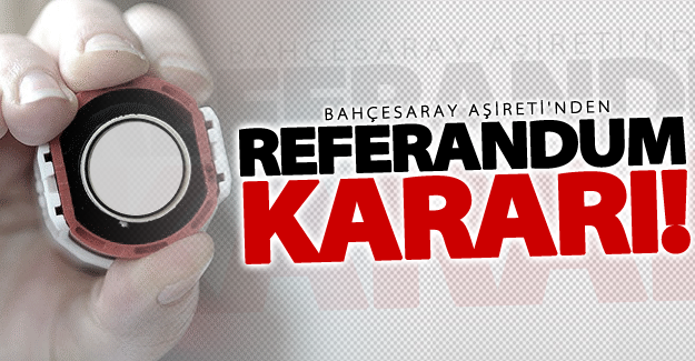 Bahçesaray Aşireti 'Referadum' kararını açıkladı