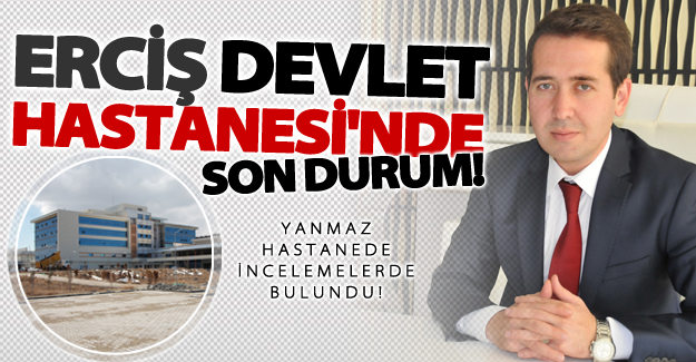 212 yataklı Erciş Devlet Hastanesi'nde son durum!