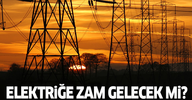 Elektriğe zam gelecek mi?