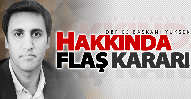 SON DAKİKA! DBP Eş Başkanı hakkında flaş karar!