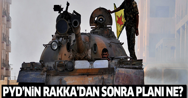 PYD'nın Rakka'dan sonra planı ne?