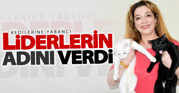 Kedilerine yabancı liderlerin adını verdi