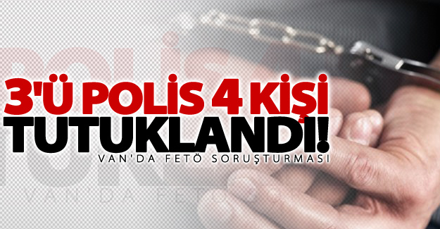 Van'da FETÖ soruşturması! 3'ü eski polis 4 kişi tutuklandı