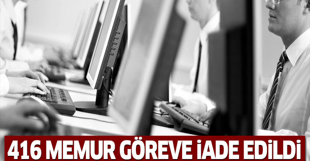 416 kamu çalışanı göreve iade edildi