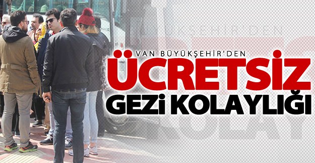 Van Büyükşehir Belediyesinden ücretsiz gezi kolaylığı