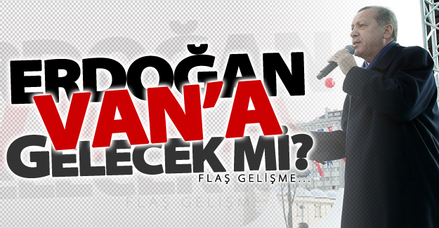 Cumhurbaşkanı Erdoğan'ın Van mitigiyle ilgili flaş gelişme!
