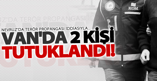 Van'da Nevruz'da terör propangası iddiasıyla 2 tutuklama!