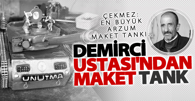 15 Temmuz'u simgeleyen "maket tank" yaptı