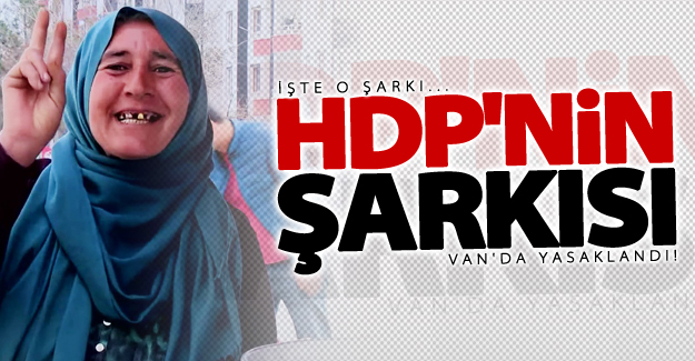 HDP'nin şarkısı Van'da yasaklandı!