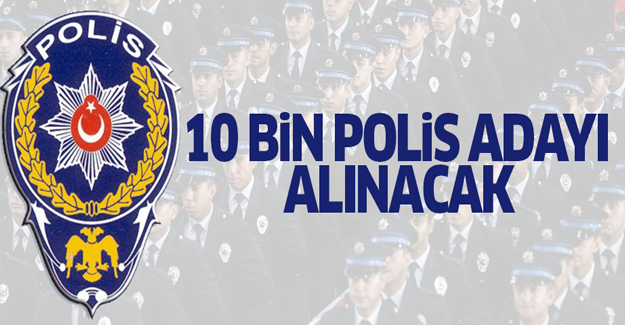 10 bin polis memuru adayı alınacak