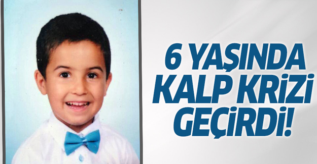 6 yaşındaki çocuk kalp krizi geçirdi!